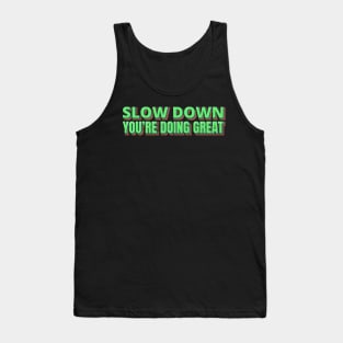 Slow Down You're Doing Great Tank Top